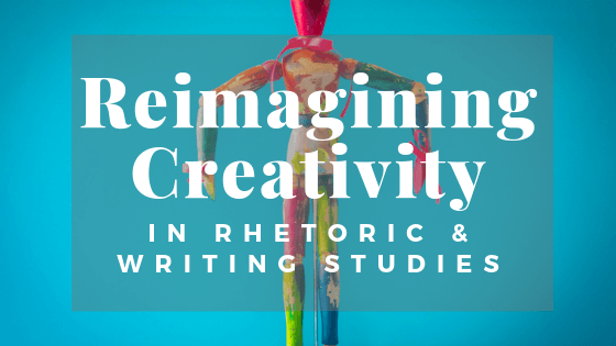 Reimagining Creativity in Rhetoric & Writing Studies appears in white font over a painted art mannequin on a blue background