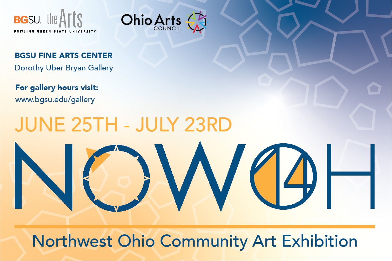 NOW OHIO - northwest Ohio community arts exhibition, June 25 - July 23. BGSU Fine Arts Center, Dorothy Uber Bryan Gallery