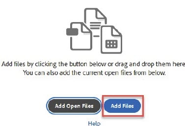 "Add files by clicking the button below or drag and drop them here. You can also add the current open files from below." On the left is the Add Open files button and on the right in a rectangle is the ADd Files button.  Below these butons is the "Help" link in Acrobat Pro DC.