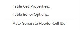 This is a list of what the screen shot shows.  On top "Table Cell Properties" in the middle " Table Editor Options" and on the bottom "Auto Generate header Cell IDs" 