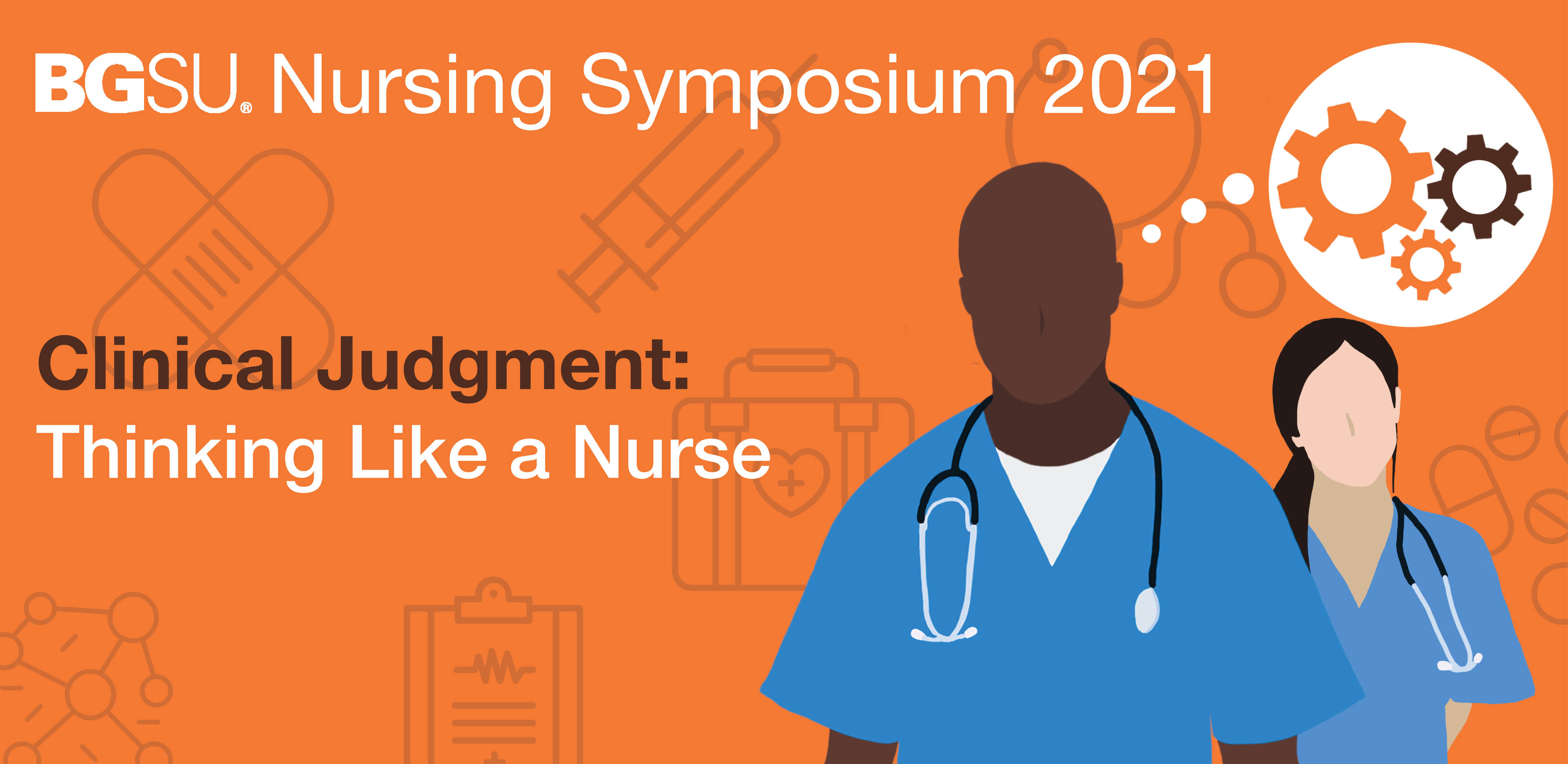 BGSU Nursing Symposium 2021 Clinical Judgement: Think like a nurse 