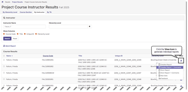 Screenshot of the Project Course Instructor Results page for Fall 2025, showing instructor search results for 'Falcon, F.' The Course Results table lists multiple courses taught by Falcon, Frieda, with course codes, titles, unique IDs, and hierarchy levels. The View icon (a downward-pointing arrow) in the rightmost column of the first course row has been clicked, revealing a dropdown menu of report format options: Detailed Report, Detailed Report + Comments (highlighted in purple), Short Report, Short Report + Comments, Raw Data, and Feedback. A callout annotation reads 'Click the View Icon to generate individual reports.