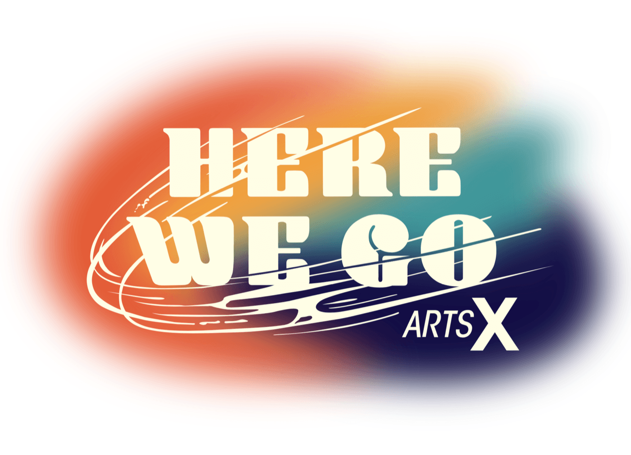 ArtsX - Here We Go - Saturday December 4th - 5pm-9pm