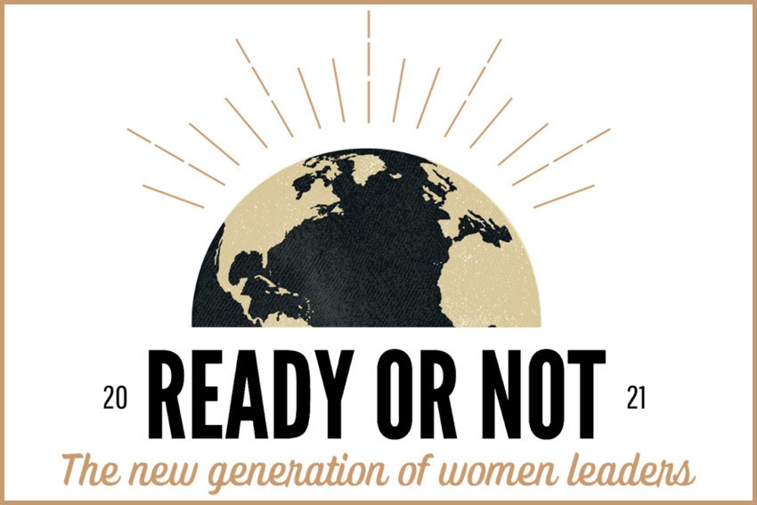 Ready or Not - The New Generation of Women Leaders
